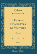 Oeuvres Compltes de Voltaire, Vol. 1: Romans (Classic Reprint)