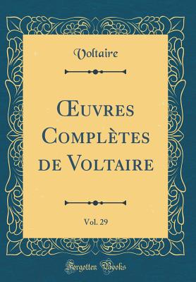 Oeuvres Compltes de Voltaire, Vol. 29 (Classic Reprint) - Voltaire