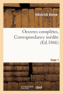 Oeuvres Compl?tes. Correspondance In?dite. Tome 1