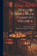 Oeuvres Compl?tes de Chamfort, Volume 4...