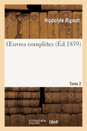 Oeuvres Compl?tes de H. Rigault. Tome 2