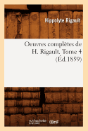 Oeuvres Compl?tes de H. Rigault. Tome 4 (?d.1859)