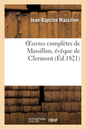 Oeuvres Compl?tes de Massillon, ?v?que de Clermont. Tome 11