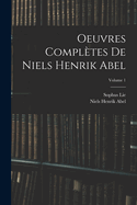 Oeuvres Compl?tes de Niels Henrik Abel; Volume 1