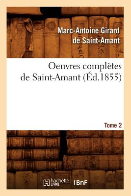 Oeuvres Compl?tes de Saint-Amant. Tome 2 (?d.1855) - Saint-Amant, Marc-Antoine Girard