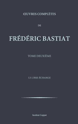 Oeuvres completes de Frederic Bastiat - tome 2 - Coppet, Institut (Editor), and Bastiat, Frederic