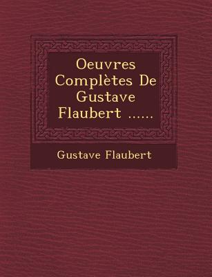 Oeuvres Completes de Gustave Flaubert ...... - Flaubert, Gustave