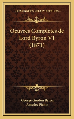 Oeuvres Completes de Lord Byron V1 (1871) - Byron, George Gordon, and Pichot, Amedee (Translated by)