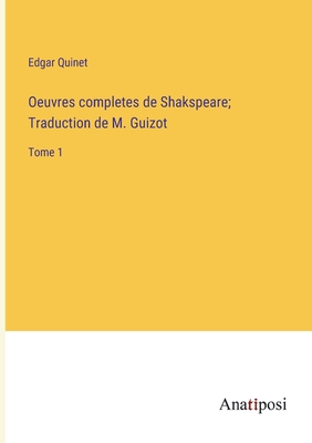 Oeuvres completes de Shakspeare; Traduction de M. Guizot: Tome 1 - Quinet, Edgar