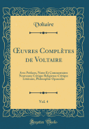 Oeuvres Completes de Voltaire, Vol. 4: Avec Prefaces, Notes Et Commentaires Nouveaux; Critique Religieuse-Critique Litteraire, Philosophie-Opuscules (Classic Reprint)