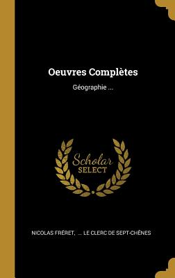 Oeuvres Completes: Geographie ... - Freret, Nicolas, and Le Clerc De Sept-Chenes (Creator)