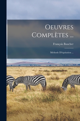 Oeuvres Completes ...: Methode D'Equitation ... - Baucher, Fran?ois