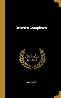 Oeuvres Completes... - Machiavel (Creator)