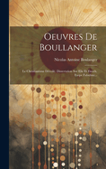 Oeuvres de Boullanger: Le Christianisme Devoile. Dissertation Sur Elie Et Enoch. Esope Fabuliste...