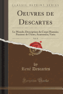 Oeuvres de Descartes, Vol. 11: Le Monde; Description Du Corps Humain; Passions de l'Ame; Anatomica; Varia (Classic Reprint)