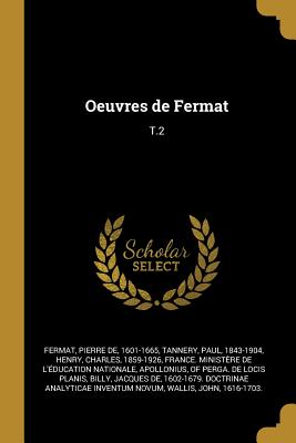 Oeuvres de Fermat: T.2 - Fermat, Pierre De, and Tannery, Paul, and Henry, Charles