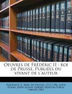 Oeuvres de Frdric II: roi de Prusse. Publies du vivant de l'auteur