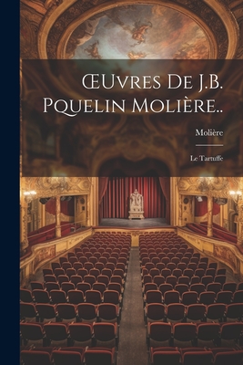 Oeuvres de J.B. Pquelin Moli?re..: Le Tartuffe - Moli?re