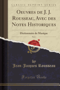 Oeuvres de J. J. Rousseau, Avec Des Notes Historiques, Vol. 1: Dictionnaire de Musique (Classic Reprint)