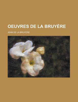 Oeuvres de La Bruyere - Bruyere, Jean De La (Creator)