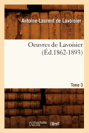 Oeuvres de Lavoisier. Tome 3 (d.1862-1893)