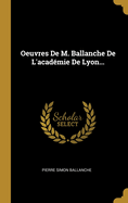 Oeuvres De M. Ballanche De L'acadmie De Lyon...