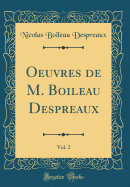 Oeuvres de M. Boileau Despreaux, Vol. 2 (Classic Reprint)