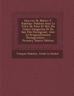 Oeuvres de Maitre F. Rabelais: Publiees Sous Le Titre de Faits Et Dits Du Geant Gargantua Et de Son Fils Pantagruel, Avec La Prognostication Pantagrueline ...