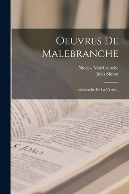 Oeuvres de Malebranche: Recherche de La Verite... - Malebranche, Nicolas, and Simon, Jules