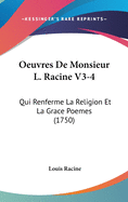 Oeuvres de Monsieur L. Racine V3-4: Qui Renferme La Religion Et La Grace Poemes (1750)