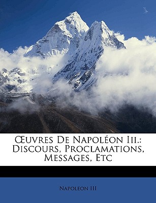 OEuvres De Napol?on Iii.: Discours, Proclamations, Messages, Etc - III, Napoleon