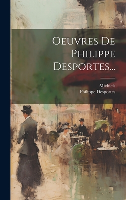 Oeuvres de Philippe Desportes... - Desportes, Philippe, and Michiels