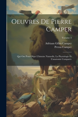 Oeuvres de Pierre Camper: Qui Ont Pour Objet L'Histoire Naturelle, La Physiologie Et L'Anatomie Comparee, Volume 1... - Camper, Petrus