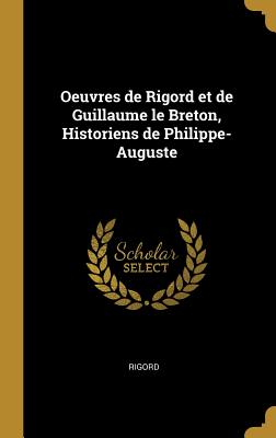 Oeuvres de Rigord et de Guillaume le Breton, Historiens de Philippe-Auguste - Rigord