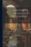 Oeuvres De S?neque Le Philosophe...
