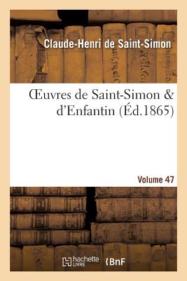 Oeuvres de Saint-Simon & d'Enfantin. Volume 47 - de Saint-Simon, Claude-Henri, and Enfantin, Barth?l?my-Prosper