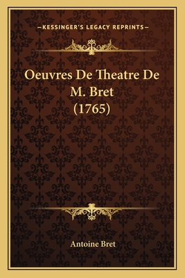 Oeuvres De Theatre De M. Bret (1765) - Bret, Antoine