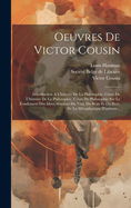 Oeuvres de Victor Cousin: Introduction ? l'Histoire de la Philosophie. Cours de l'Histoire de la Philosophie. Cours de Philosophie Sur Le Fondement Des Id?es Absolues Du Vrai, Du Beau Et Du Bien. de la M?taphysique d'Aristote