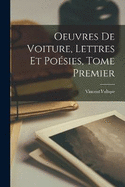 Oeuvres de Voiture, Lettres et Posies, Tome Premier