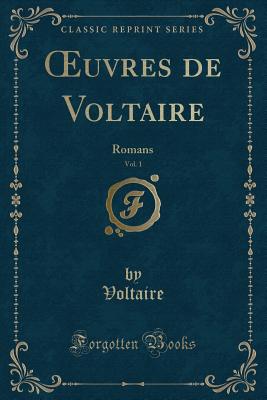 Oeuvres de Voltaire, Vol. 1: Romans (Classic Reprint) - Voltaire, Voltaire