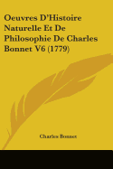 Oeuvres D'Histoire Naturelle Et De Philosophie De Charles Bonnet V6 (1779)
