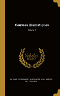 Oeuvres Dramatiques; Volume 1