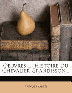 Oeuvres ...: Histoire Du Chevalier Grandisson...