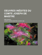 Oeuvres In?dites Du Comte Joseph De Maistre: (M?langes)