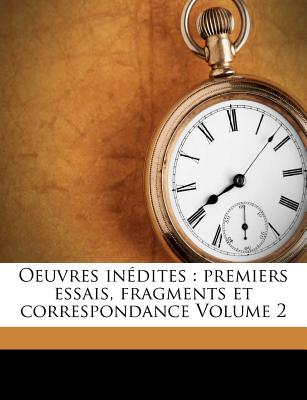 Oeuvres Inedites: Premiers Essais, Fragments Et Correspondance Volume 2 - Maistre, Xavier De, and Eug?ne, R?aume