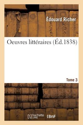 Oeuvres Litt?raires. Tome 3 - Richer, ?douard, and Piet, Fran?ois, and Mellinet, Camille