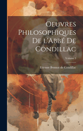 Oeuvres Philosophiques de l'Abb? de Condillac; Volume 3