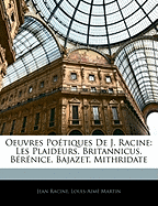 Oeuvres Poetiques de J. Racine: Les Plaideurs. Britannicus. Berenice. Bajazet. Mithridate - Racine, Jean, and Martin, Louis-Aim?