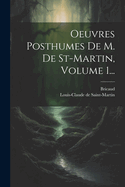 Oeuvres Posthumes de M. de St-Martin, Volume 1...