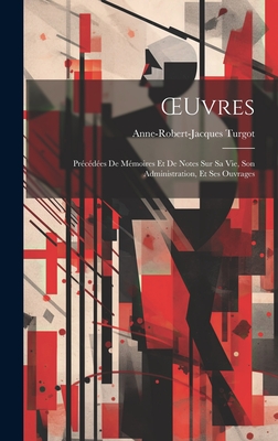 OEuvres: Prcdes De Mmoires Et De Notes Sur Sa Vie, Son Administration, Et Ses Ouvrages - Turgot, Anne-Robert-Jacques